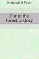 Far in the forest, a story, Mitchell S. Weir 