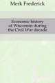 Economic history of Wisconsin during the Civil War decade, Merk Frederick 