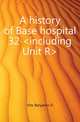 A history of Base hospital 32 <including Unit R>, Hitz Benjamin D 