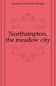 Northampton, the meadow city, Kneeland Frederick Newton 