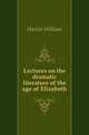 Lectures on the dramatic literature of the age of Elizabeth, Hazlitt William 