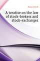 A treatise on the law of stock-brokers and stock-exchanges, John R. Passos 