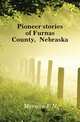 Pioneer stories of Furnas County, Nebraska, Merwin F N 