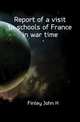 Report of a visit to schools of France in war time, Finley John H 