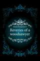 Reveries of a woodsawyer, Jewett Benjamin E 