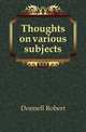 Thoughts on various subjects, Donnell Robert 