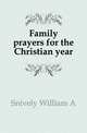 Family prayers for the Christian year, Snively William A 