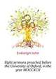 Eight sermons preached before the University of Oxford, in the year MDCCXCII .., Eveleigh John 