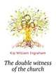 The double witness of the church .., Kip, William Ingraham 