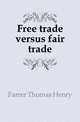 Free trade versus fair trade, Farrer Thomas Henry 