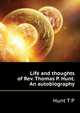 Life and thoughts of Rev. Thomas P. Hunt. An autobiography .., Hunt T. P. 