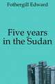 Five years in the Sudan, Fothergill Edward 