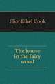 The house in the fairy wood, Eliot Ethel Cook 