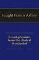Blood-pressure, from the clinical standpoint, Faught Francis Ashley 