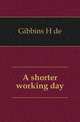 A shorter working day, Henry de Gibbins 