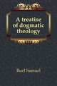 A treatise of dogmatic theology, Buel Samuel 
