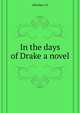 In the days of Drake [a novel], Fletcher Joseph Smith 