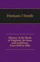 History of the Bank of England, its times and traditions, from 1694 to 1844, Homans I Smith 
