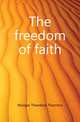 The freedom of faith, Munger Theodore Thornton 