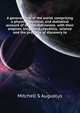 A general view of the world, comprising a physical, political, and statistical account of its grand divisions ... with their empires, kingdoms, republics, ... science and the progress of discovery to, Mitchell S. Augustus 