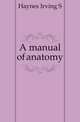 A manual of anatomy, Haynes Irving S 