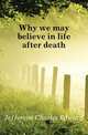 Why we may believe in life after death, Jefferson Charles Edward 