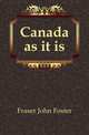 Canada as it is, Fraser John Foster 