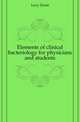 Elements of clinical bacteriology for physicians and students, Levy Ernst 