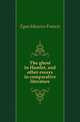 The ghost in Hamlet, and other essays in comparative literature, Egan Maurice Francis 