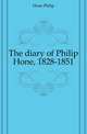 The diary of Philip Hone, 1828-1851, Hone Philip 