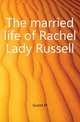 The married life of Rachel Lady Russell, Guizot, M. (Franc?ois), 1787-1874 