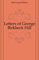 Letters of George Birkbeck Hill, Hill George Birkbeck 