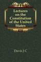 Lectures on the Constitution of the United States, Davis J. C. 