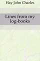 Lines from my log-books, Hay John Charles 
