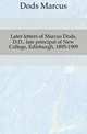 Later letters of Marcus Dods, D.D., late principal of New College, Edinburgh, 1895-1909, Dods, Marcus 