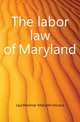 The labor law of Maryland, Lauchheimer Malcolm Horace 
