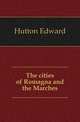 The cities of Romagna and the Marches, Hutton Edward 