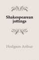 Shakespearean jottings, Hodgson Arthur 