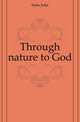 Through nature to God, Fiske John 