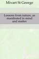 Lessons from nature, as manifested in mind and matter, Mivart St. George 
