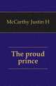 The proud prince, Justin H. McCarthy 
