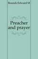 Preacher and prayer, Edward M. Bounds 