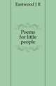 Poems for little people, J. R. Eastwood 