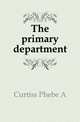 The primary department, Curtiss Phebe A 