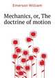 Mechanics, or, The doctrine of motion .., Emerson William 