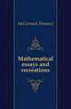 Mathematical essays and recreations, Thomas J. McCormack 
