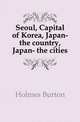 Seoul, Capital of Korea, Japan- the country, Japan- the cities, Holmes Burton 