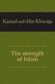 The strength of Islam, Kamal-ud-Din Khwaja 