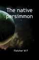 The native persimmon, Fletcher W. F. 