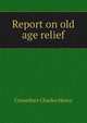 Report on old age relief .., Crownhart Charles Henry 